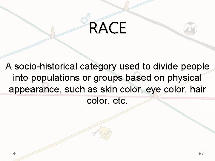 RACE A socio-historical category used to divide people into populations or groups based on