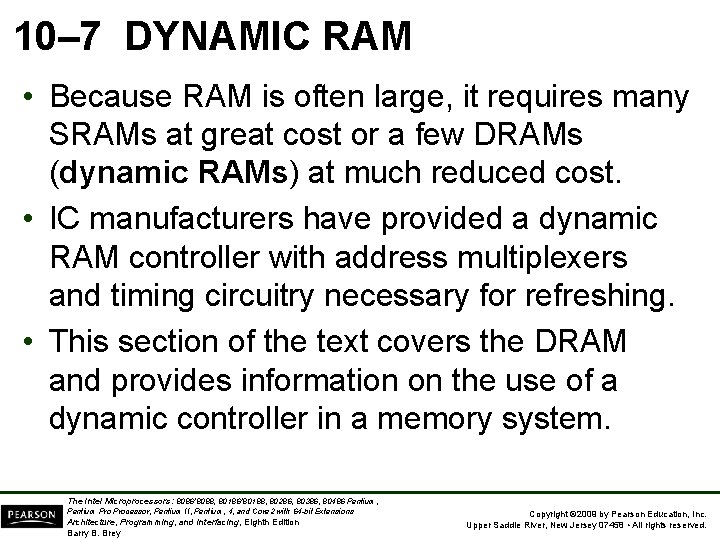 10– 7 DYNAMIC RAM • Because RAM is often large, it requires many SRAMs