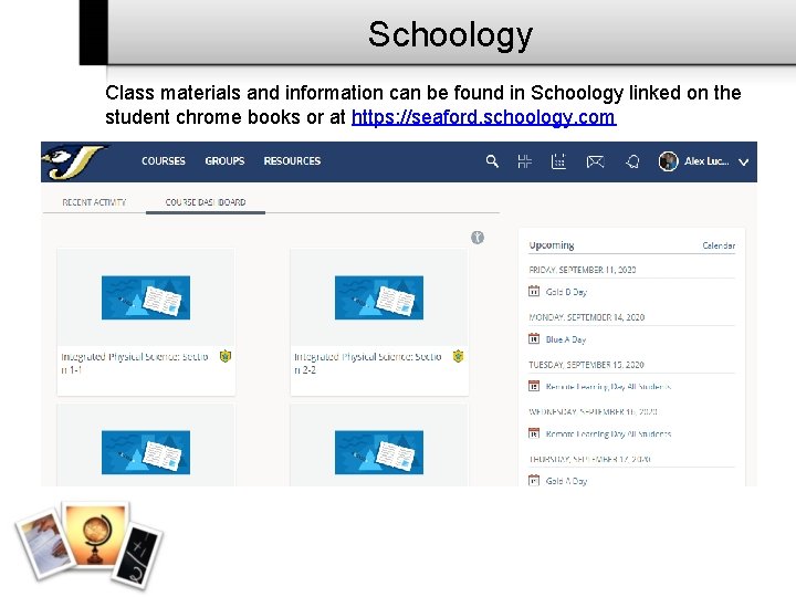 Schoology Class materials and information can be found in Schoology linked on the student