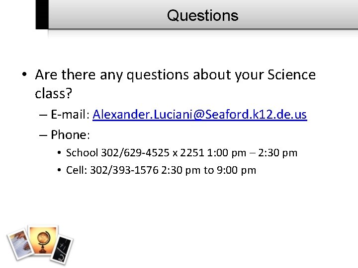 Questions • Are there any questions about your Science class? – E-mail: Alexander. Luciani@Seaford.