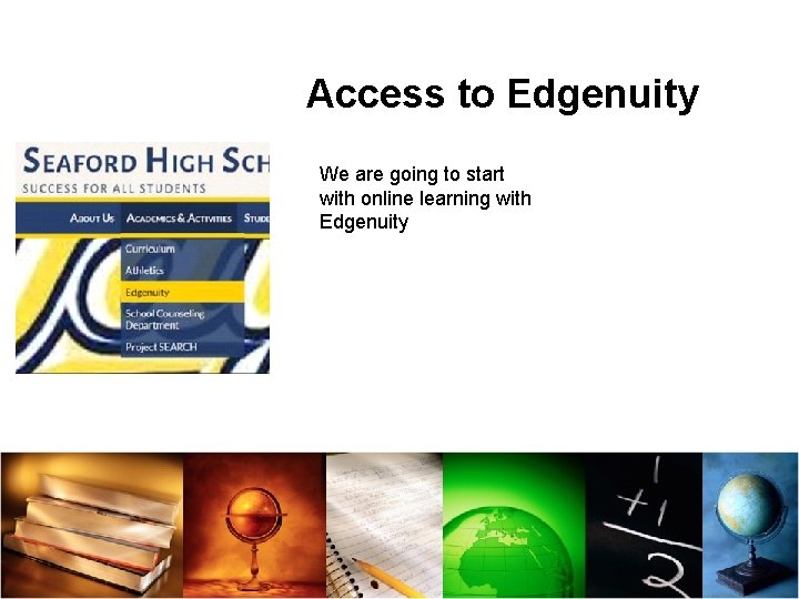 Access to Edgenuity We are going to start with online learning with Edgenuity 