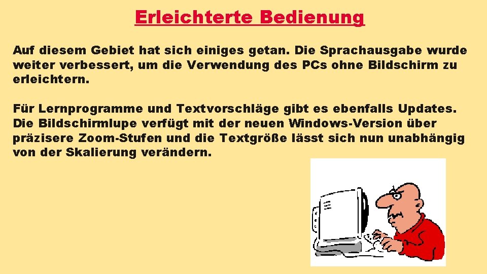 Erleichterte Bedienung Auf diesem Gebiet hat sich einiges getan. Die Sprachausgabe wurde weiter verbessert, Erleichterte Bedienung Auf diesem Gebiet hat sich einiges getan. Die Sprachausgabe wurde weiter verbessert,