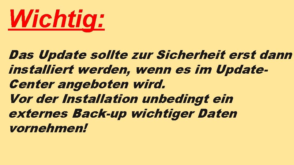 Wichtig: Das Update sollte zur Sicherheit erst dann installiert werden, wenn es im Update. Wichtig: Das Update sollte zur Sicherheit erst dann installiert werden, wenn es im Update.