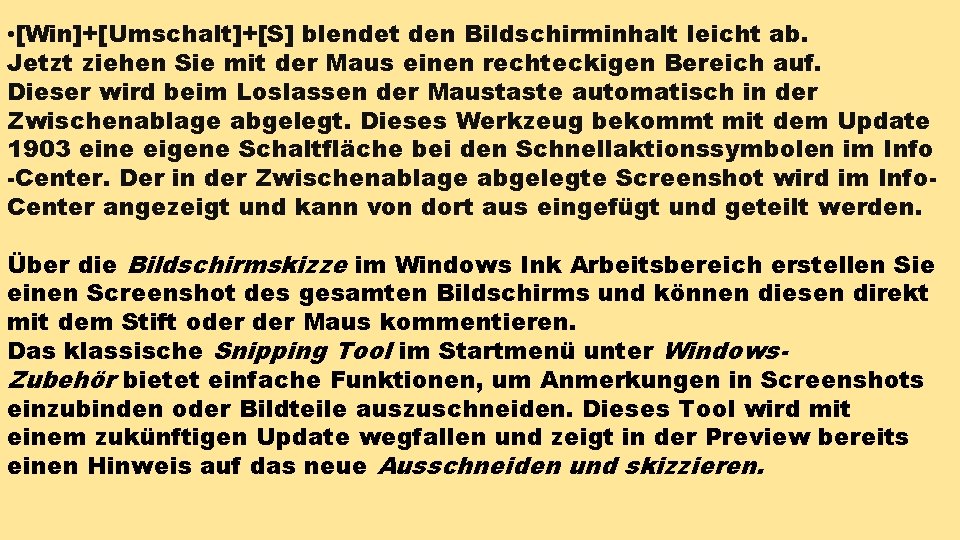  • [Win]+[Umschalt]+[S] blendet den Bildschirminhalt leicht ab. Jetzt ziehen Sie mit der Maus