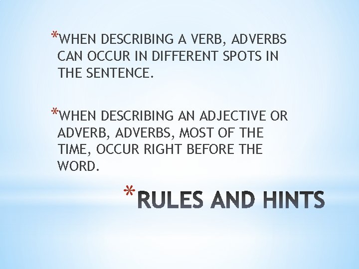 *WHEN DESCRIBING A VERB, ADVERBS CAN OCCUR IN DIFFERENT SPOTS IN THE SENTENCE. *WHEN