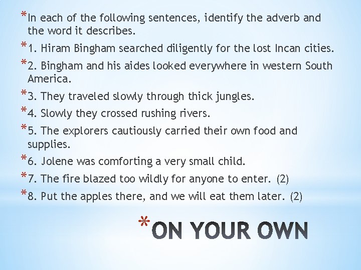 *In each of the following sentences, identify the adverb and the word it describes.