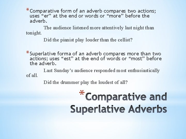 * Comparative form of an adverb compares two actions; uses “er” at the end