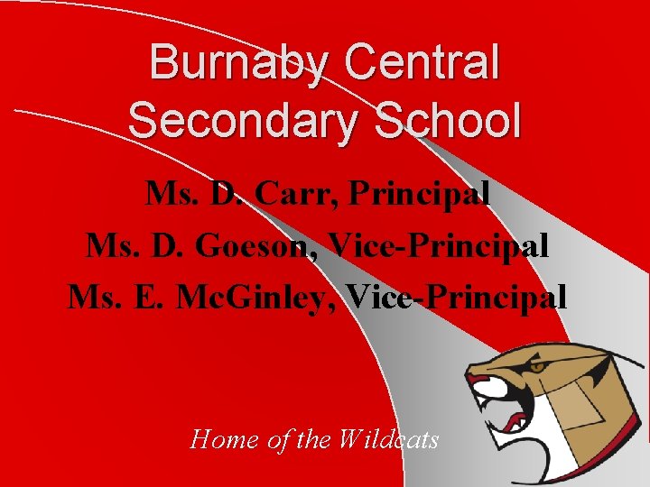 Burnaby Central Secondary School Ms. D. Carr, Principal Ms. D. Goeson, Vice-Principal Ms. E.