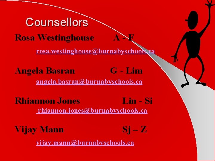 Counsellors Rosa Westinghouse A-F rosa. westinghouse@burnabyschools. ca Angela Basran G - Lim angela. basran@burnabyschools.