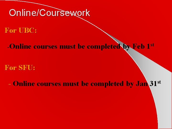 Online/Coursework For UBC: -Online courses must be completed by Feb 1 st For SFU:
