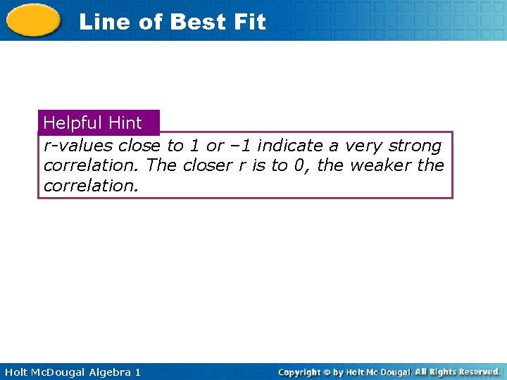 Line of Best Fit Helpful Hint r-values close to 1 or – 1 indicate