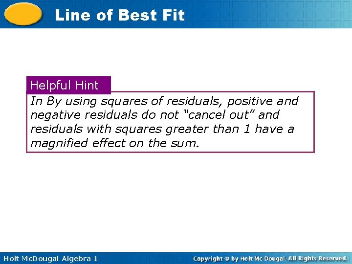 Line of Best Fit Helpful Hint In By using squares of residuals, positive and