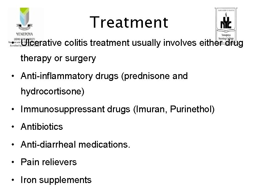 Treatment • Ulcerative colitis treatment usually involves either drug therapy or surgery • Anti-inflammatory