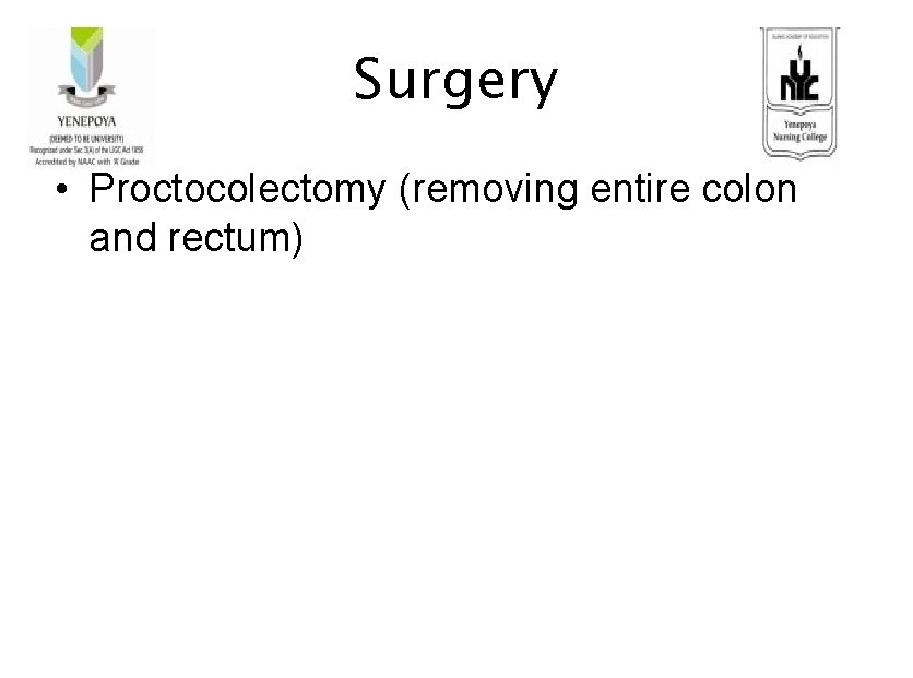 Surgery • Proctocolectomy (removing entire colon and rectum) 