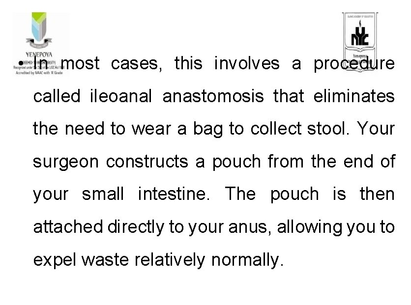  • In most cases, this involves a procedure called ileoanal anastomosis that eliminates