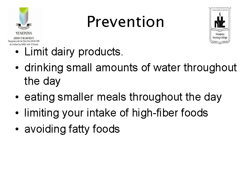 Prevention • Limit dairy products. • drinking small amounts of water throughout the day