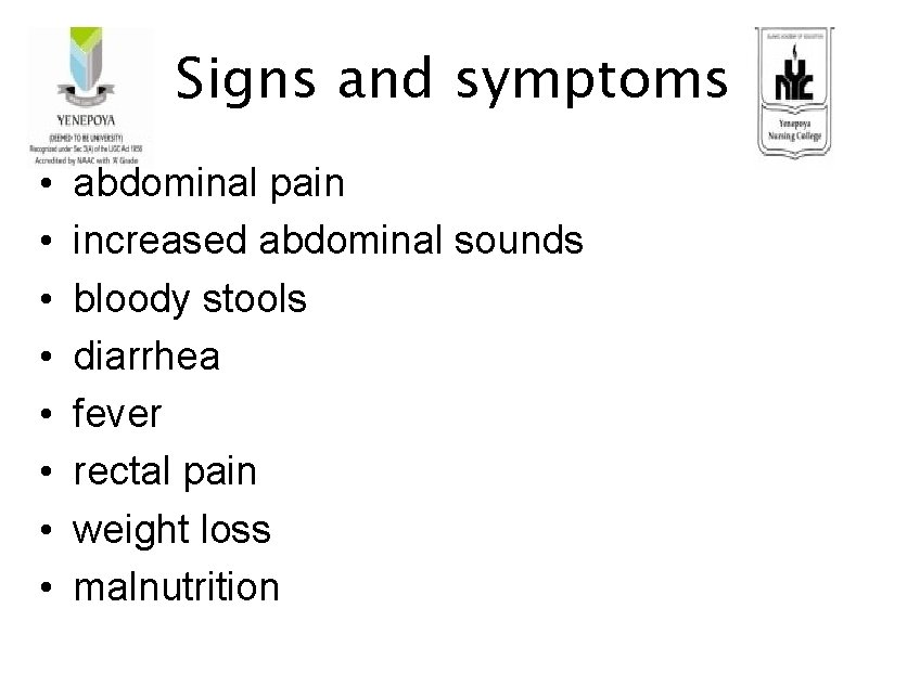 Signs and symptoms • • abdominal pain increased abdominal sounds bloody stools diarrhea fever