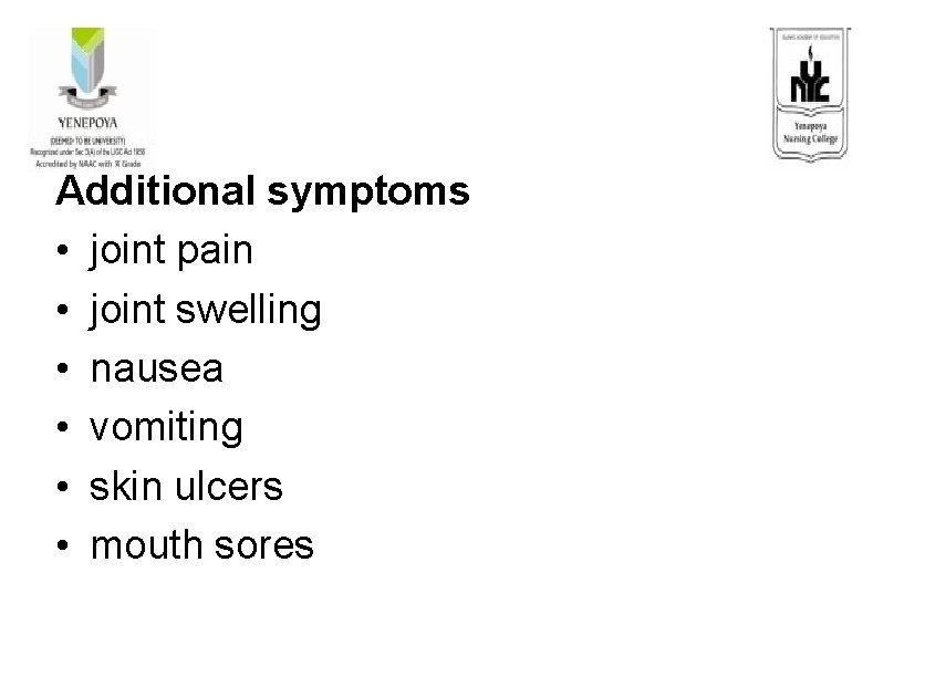 Additional symptoms • joint pain • joint swelling • nausea • vomiting • skin