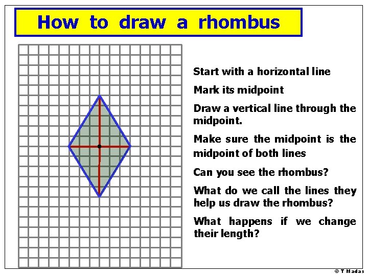 How to draw a rhombus Start with a horizontal line Mark its midpoint Draw