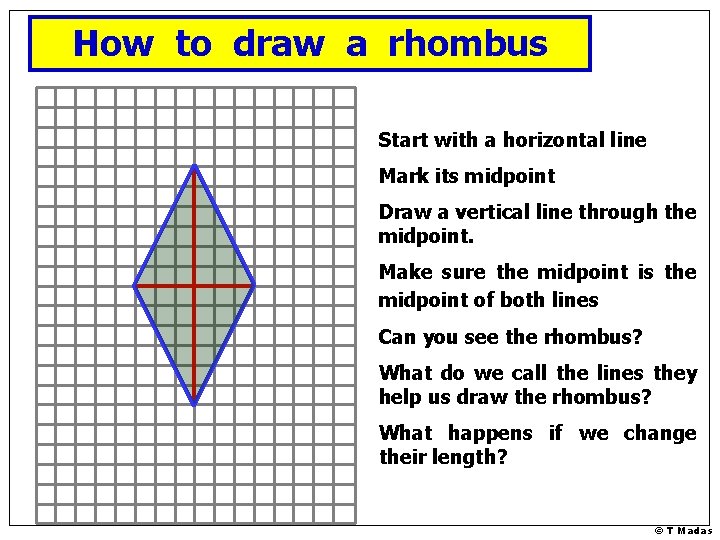 How to draw a rhombus Start with a horizontal line Mark its midpoint Draw