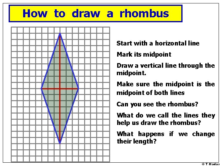 How to draw a rhombus Start with a horizontal line Mark its midpoint Draw