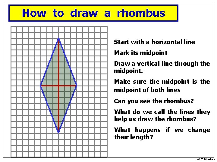 How to draw a rhombus Start with a horizontal line Mark its midpoint Draw