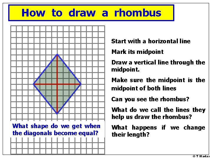 How to draw a rhombus Start with a horizontal line Mark its midpoint Draw