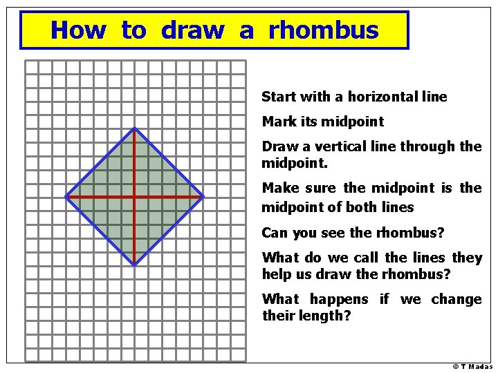 How to draw a rhombus Start with a horizontal line Mark its midpoint Draw