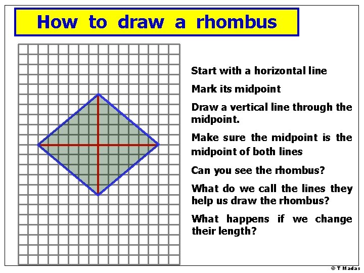 How to draw a rhombus Start with a horizontal line Mark its midpoint Draw