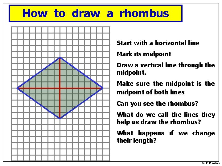 How to draw a rhombus Start with a horizontal line Mark its midpoint Draw