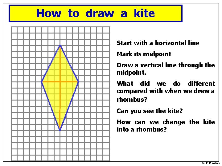 How to draw a kite Start with a horizontal line Mark its midpoint Draw