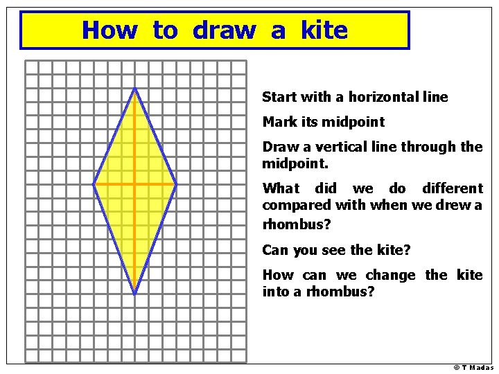 How to draw a kite Start with a horizontal line Mark its midpoint Draw