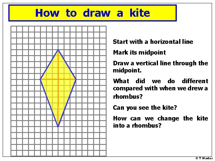 How to draw a kite Start with a horizontal line Mark its midpoint Draw