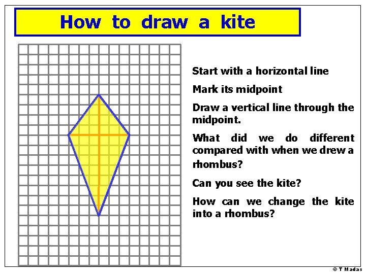 How to draw a kite Start with a horizontal line Mark its midpoint Draw