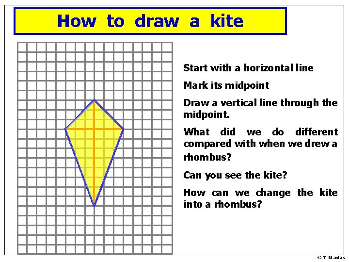 How to draw a kite Start with a horizontal line Mark its midpoint Draw