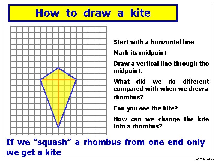 How to draw a kite Start with a horizontal line Mark its midpoint Draw