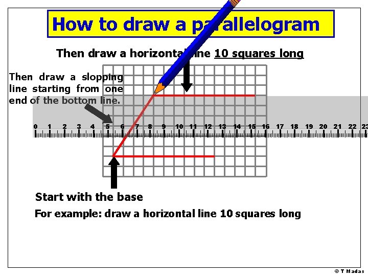 How to draw a parallelogram Then draw a horizontal line 10 squares long Then