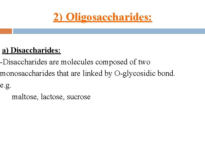 2) Oligosaccharides: a) Disaccharides: -Disaccharides are molecules composed of two monosaccharides that are linked