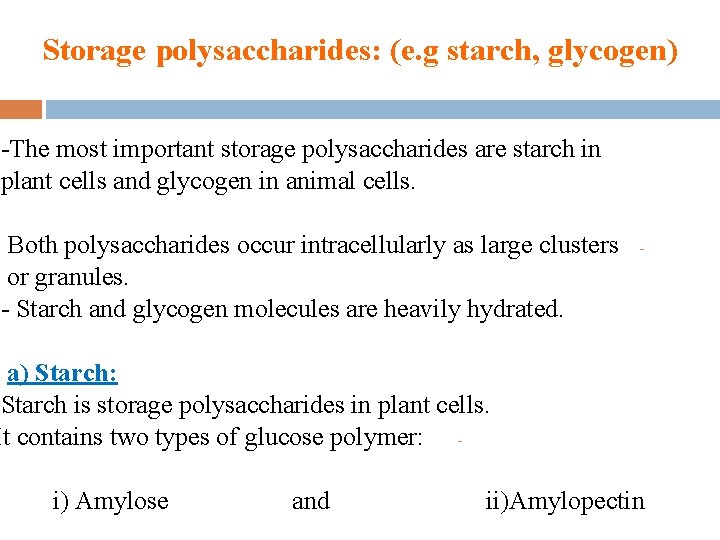Storage polysaccharides: (e. g starch, glycogen) -The most important storage polysaccharides are starch in