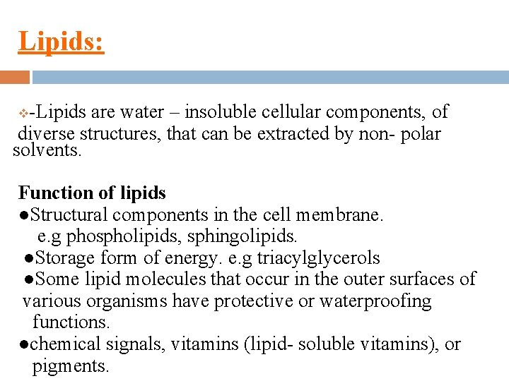 Lipids: -Lipids are water – insoluble cellular components, of diverse structures, that can be
