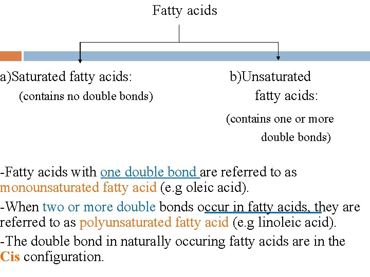Fatty acids a)Saturated fatty acids: (contains no double bonds) b)Unsaturated fatty acids: (contains one