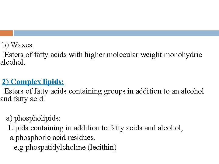 b) Waxes: Esters of fatty acids with higher molecular weight monohydric alcohol. 2) Complex