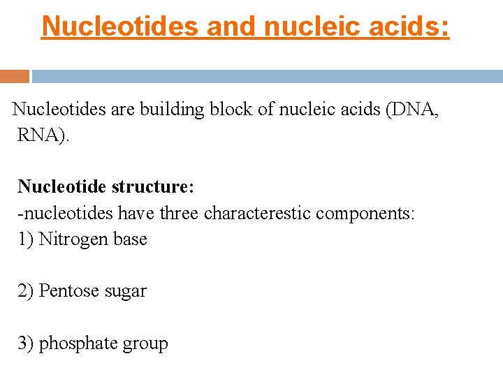 Nucleotides and nucleic acids: Nucleotides are building block of nucleic acids (DNA, RNA). Nucleotide