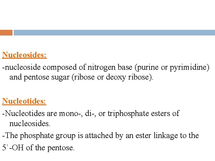 Nucleosides: -nucleoside composed of nitrogen base (purine or pyrimidine) and pentose sugar (ribose or