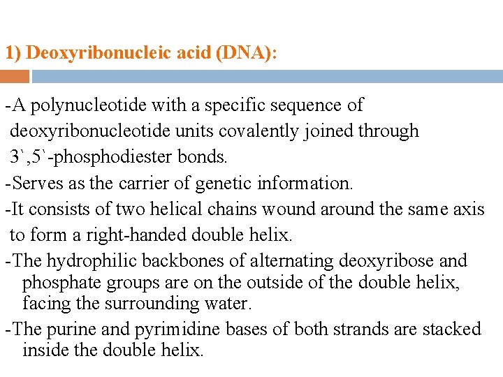 1) Deoxyribonucleic acid (DNA): -A polynucleotide with a specific sequence of deoxyribonucleotide units covalently