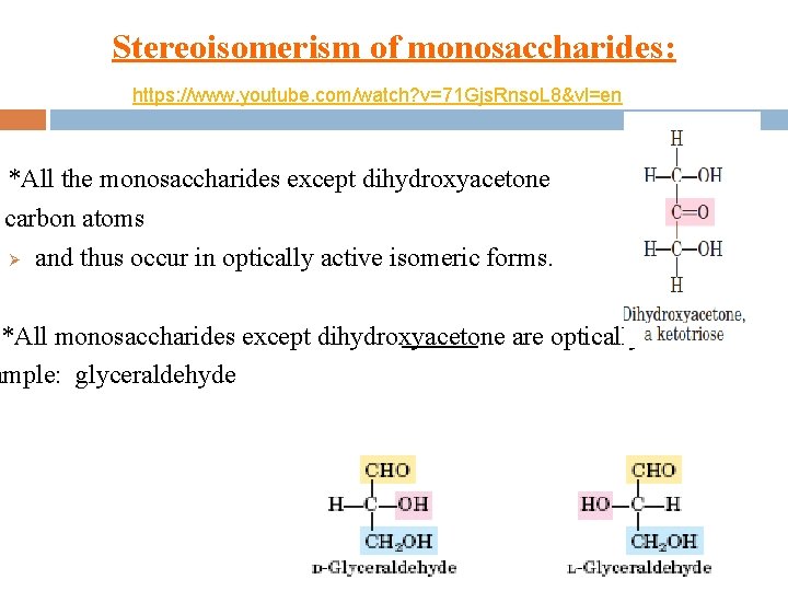 Stereoisomerism of monosaccharides: https: //www. youtube. com/watch? v=71 Gjs. Rnso. L 8&vl=en *All the