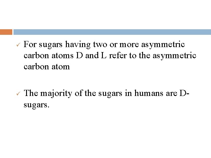 ü ü For sugars having two or more asymmetric carbon atoms D and L