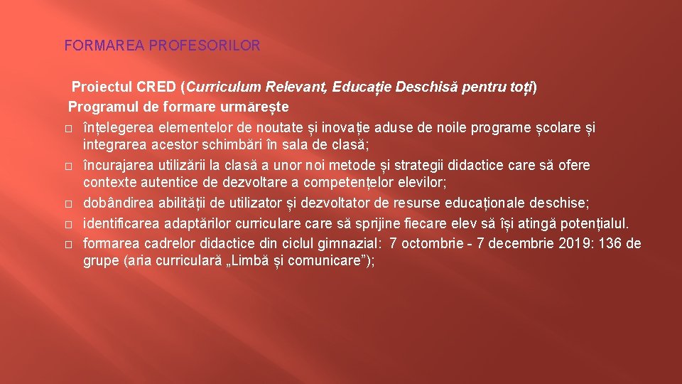FORMAREA PROFESORILOR Proiectul CRED (Curriculum Relevant, Educație Deschisă pentru toți) Programul de formare urmărește