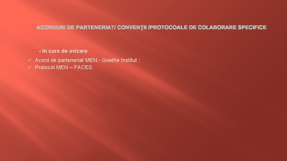 ACORDURI DE PARTENERIAT/ CONVENȚII /PROTOCOALE DE COLABORARE SPECIFICE - în curs de avizare ü