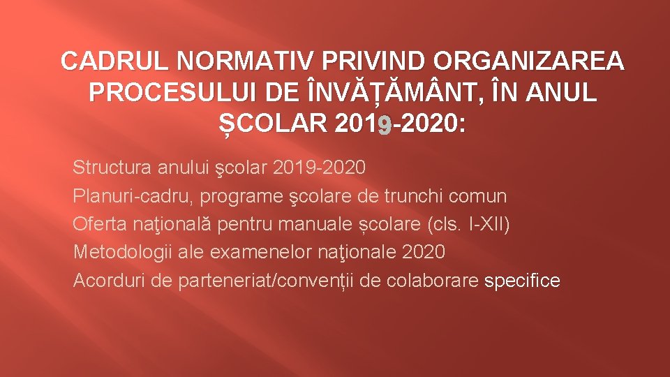 CADRUL NORMATIV PRIVIND ORGANIZAREA PROCESULUI DE ÎNVĂȚĂM NT, ÎN ANUL ȘCOLAR 201 9 -2020: